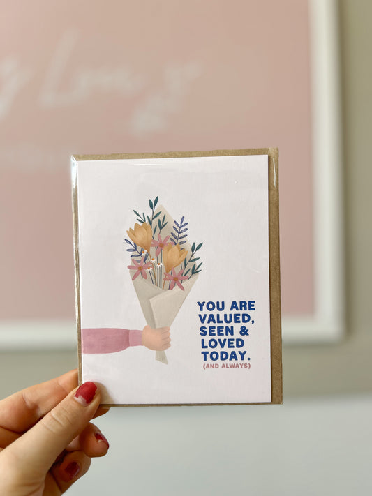 You Are Valued, Seen & Loved Greeting Card